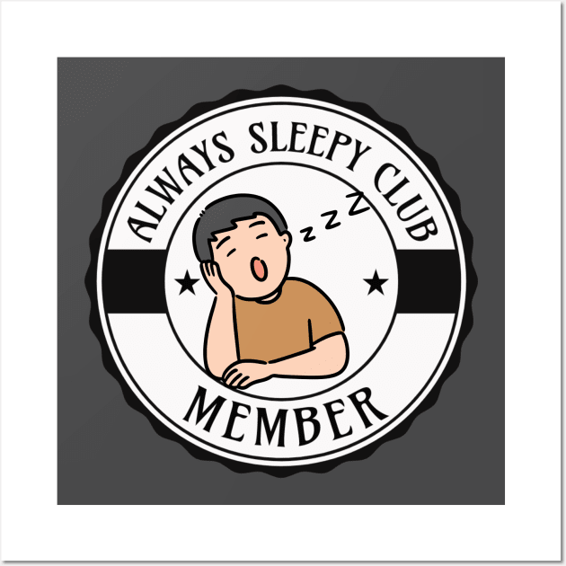 ALWAYS SLEEPY CLUB MEMBER TIRED BOY Wall Art by DAZu